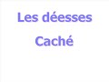 Les déesses - Caché Les déesses - Caché