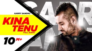 Kina Tenu - Garry Sandhu  Full Audio Song  Speed R