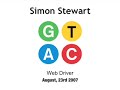 GTAC 2007: Simon Stewart - Web Driver