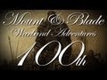 Mount & Blade Warband Adventures w/ Kootra - 100th Episode 3 Hour MEGA Special!!!