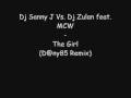 Dj Sanny J vs Dj Zulan feat MCW - The Girl (D@ny85 Remix)