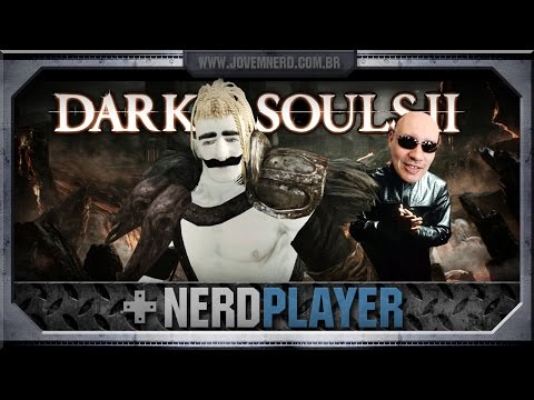 Dark Souls II - Fodão! SQN! | NerdPlayer 142