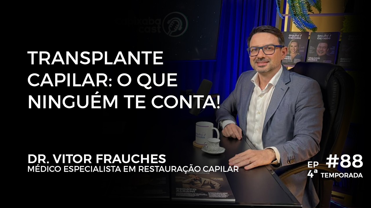 CAPIXABA CAST – DR VITOR FRAUCHES | #88 – 4ª TEMPORADA