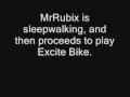 MrRubix AAAs Excite Bike in his sleep