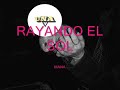 RAYANDO EL SOL D .MANA
