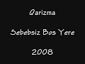Qarizma - Sebebsiz Bos Yere 2008