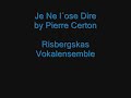 vokalensemblens v�rkonsert 2007
je ne l�se dire av pierre certon

bj�rn johansson

simon jonsson
simon s�der
pontus wikstr�m
fredrik lind�
jonas lundblad
jonathan hammander
fredrik dahlin
victor lundberg
johan �str�m
martin lundin
edwin ingberg
martin hallman
oscar moll
jacob alm
jonatan lundin
gabriel hagenfors
joakim andersson 
christoffer lindell
andrei amartinessei

ida hammarbacken
kristina gyllander
kristin hedberg
josefin jehander
rebecca alinder
linda hammarlund
ida johansson
caroline �hman
julia hemstr�m
matilda jansson
moa gagnert
agnes backendahl
sabina banck
ina backendahl
amanda eliasson
kajsa davidsson 
moa widstr�m
elin annerblom
matilda hallman
erika larsson
louise r�nnberg