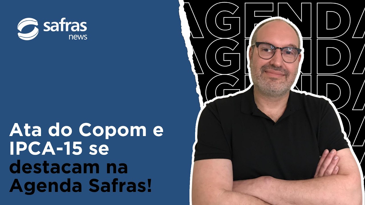 Ata do Copom e IPCA-15 se destacam na Agenda Safras!