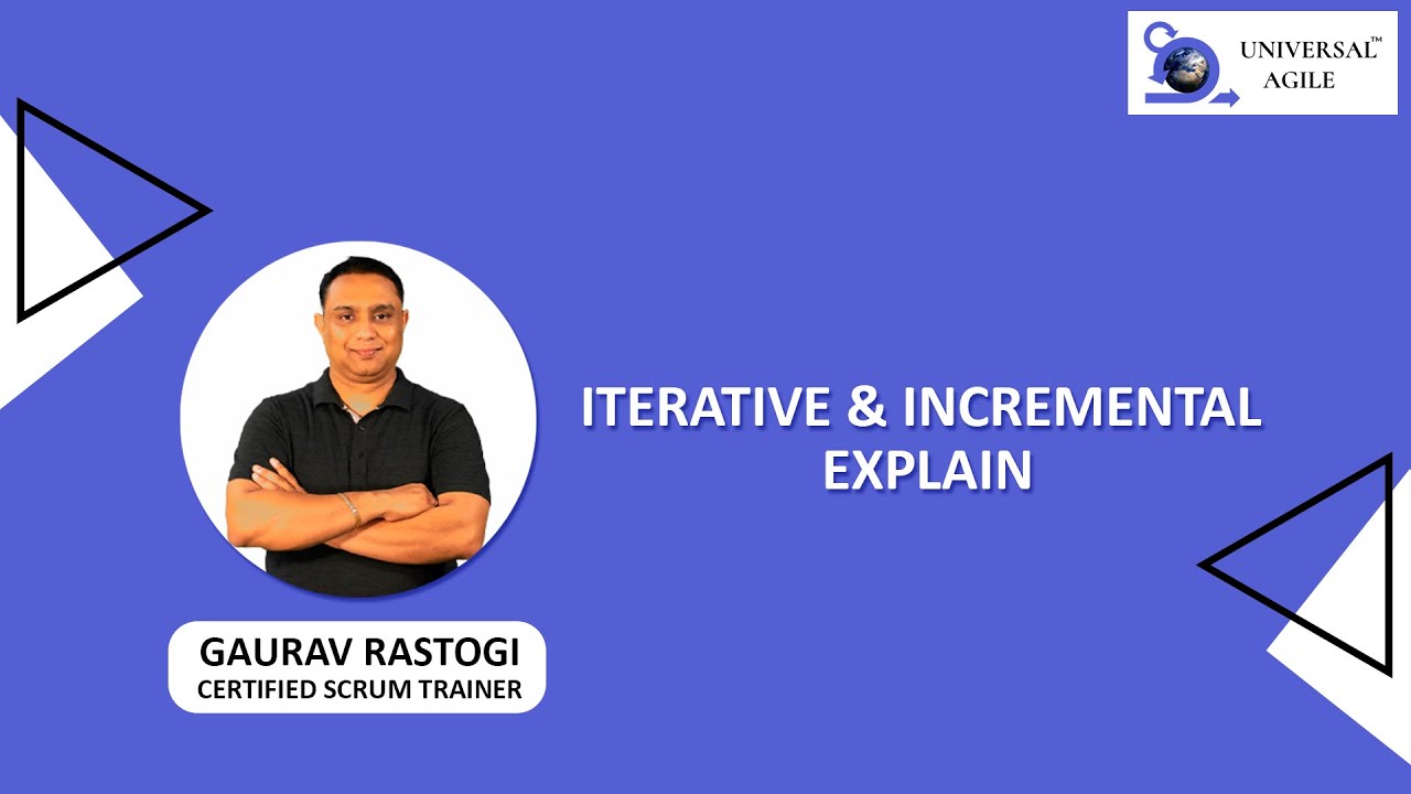 Understanding the meaning of Iterative & Incremental with Gaurav Rastogi | Universal Agile