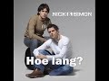 Het nieuwe nummer van Nick & Simon - Hoe Lang?Songtekst:Ik wil niet weten, wat het met je doet.Ik wil niet horen wat je achterlaten moet.Ik wil alleen weten, je leeft vandaag,dus geef nou alsjeblieft een keer een antwoord op mijn vraag.Hoe lang moet ik op jou blijven wachten?Hoe lang staat jou deur nog op een kier?Hoe lang moeten slapeloze nachten blijven wachten,Tot je zegt kom nou maar hier.Ik gluur van buiten, binnen bij jou,omdat ik dacht dat het maar even duren zou.Maar het duurt veel langer, de waarheid doet pijn.Ik had gehoopt dat ik voor jou de enige zou zijn.Hoe lang moet ik op jou blijven wachten?Hoe lang staat jou deur nog op een kier?Hoe lang moeten slapeloze nachten blijven wachten,Tot je zegt kom nou maar hierna loopt het ten einde,Is de laatste halte reeds gepasseerd,Ik lijk de kunst van 't verleiden,zo langzaam aan te zijn verleerd.Hoe lang moet ik op jou blijven wachten?Hoe lang staat jou deur nog op een kier?Hoe lang moeten slapeloze nachten blijven wachten,Tot je zegt kom nou maar hier.Tot je zegt kom nou maar hier.Groetjes Mats :-)