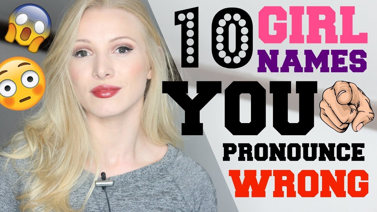 10 Girl Names YOU Pronounce INCORRECTLY