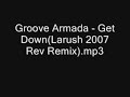 Groove Armada - Get Down (Larush 2007 Rev Remix)