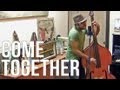Come Together - Upright Bass Cover