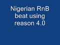 Nigeria RnB Beat using reason 4.0