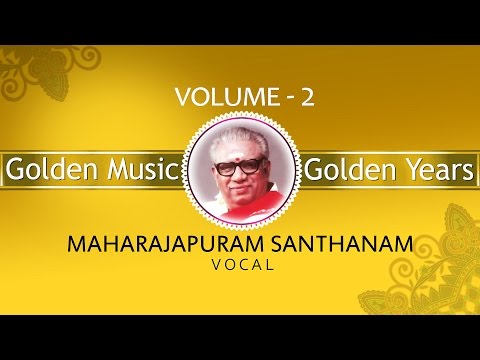 Golden Music Golden Years Vol 2 | Audio Jukebox | Vocal | Carnatic | Maharajapuram Santhanam