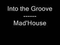 Into the Groove   Mad House