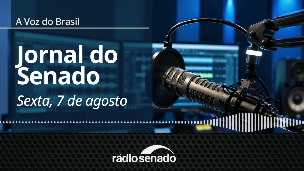 A Voz do Brasil - 7/8/26: Senadora destaca 20 anos da Lei Maria da Penha