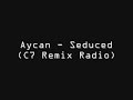Aycan Seduced C7 Remix Radio