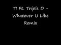 T.I. Ft. Triple D - Whatever You Like Remix
