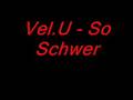 Vel.U - So Schwer