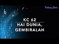 KC 62 Hai Dunia, Gembiralah