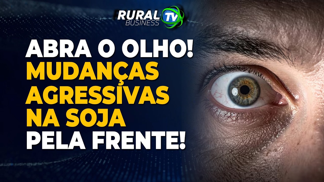 ABRA O OLHO! MUDANÇAS AGRESSIVAS SOJA SOJA PELA FRENTE!