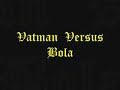 Vatman Vs Bola