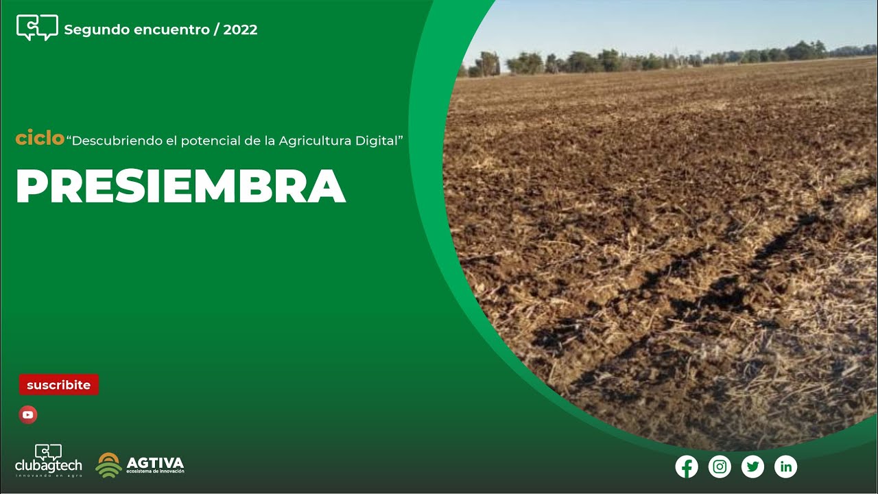 Ciclo: “Descubriendo el potencial de la Agricultura Digital” / Segundo encuentro - PRESIEMBRA -2022