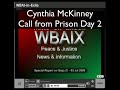 Cynthia McKinney calls in to WBAIX.org, now as Prisoner 88794 during her 2nd day in Prison. She tells the story in more detail and talks about the people she's meet in prison. Listen to the latest breaking news and protest on www.wbaix.org