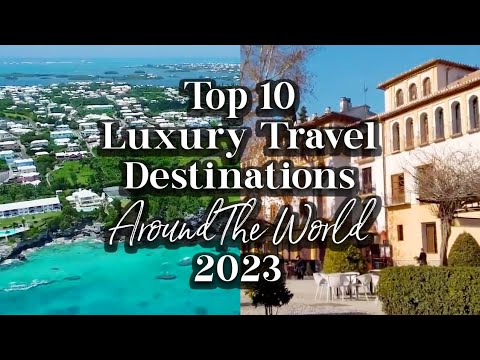 Top 10 Luxury Travel Destinations Around The World 2023 | Top 10 Places ...