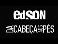 ● Da Cabeça aos Pés - Edson ®