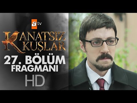 Kanatsız Kuşlar 27. Bölüm Fragmanı                                                                                                                                                                                                                        