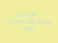 Jay MF - You're My Sexy Girl
