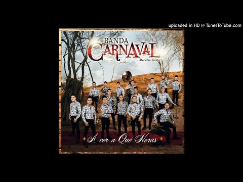 A Ver A Qué Horas - Banda Carnaval