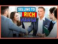 SELLING TO THE WEALTHY MARKET | WHY HIGH END PEOPLE ARE THE BEST CUSTO ..