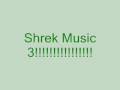 Shrek Music 3!!!!!!!!!!!!!!!