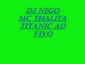 videos de (DJ NEGO) - Mc Thalita - Titanic(Ao vivo )