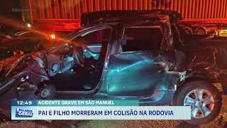 Acidente grave em São Manuel: pai e filho morreram em colisão na rodovia