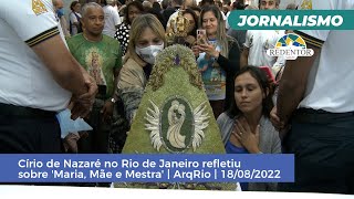 Círio de Nazaré no Rio de Janeiro refletiu sobre 'Maria, Mãe e Mestra' | ArqRio | 18/08/2022