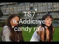 TS7 ft Addictive \"candy rain\"