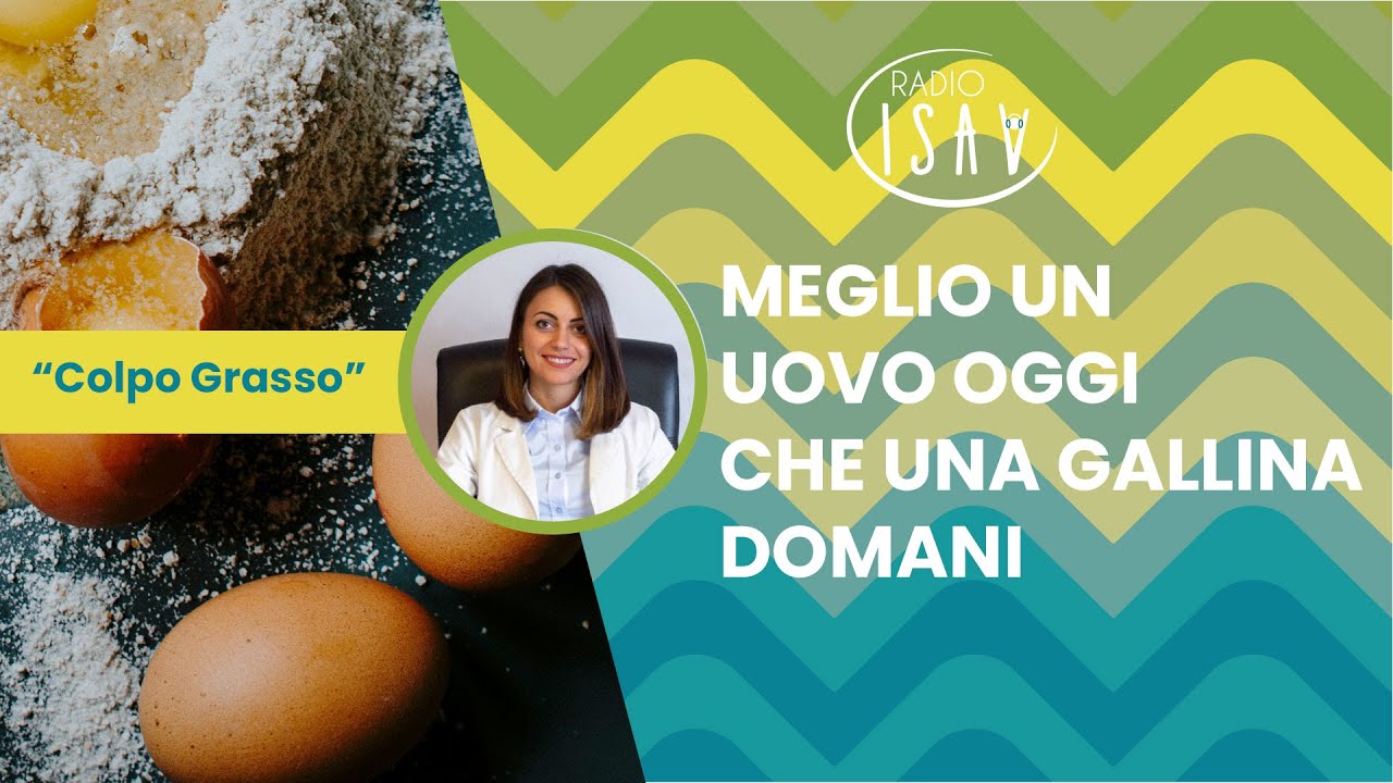 RADIO ISAV | Colpo Grasso - Dietista Silvia Di Tillio | MEGLIO UN UOVO OGGI CHE UNA GALLINA DOMANI