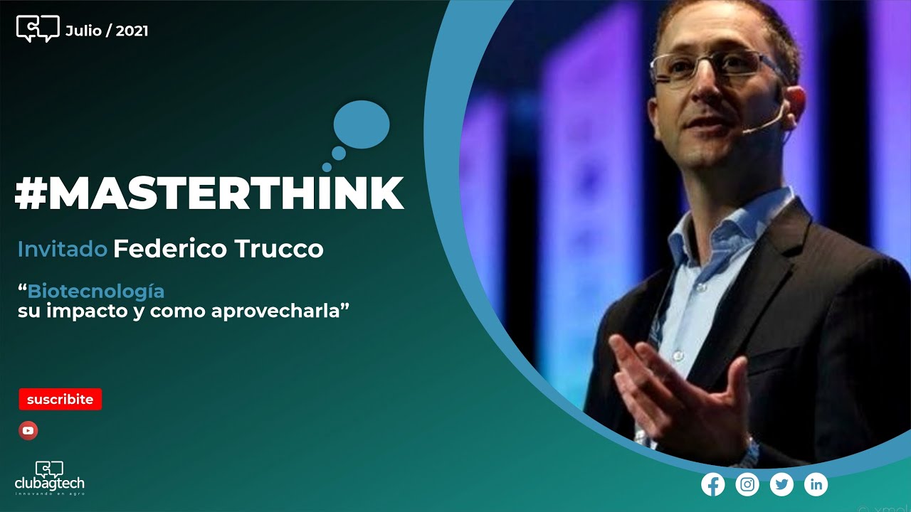 #MASTERTHINK  -   Federico Trucco -  “Biotecnología su impacto y como aprovecharla”