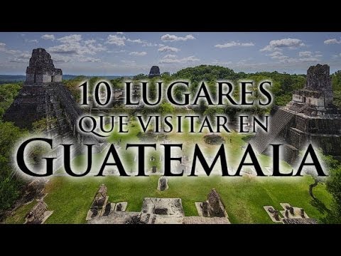 10 lugares para visitar en Guatemala – Si la Vida nos da Limones…
