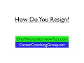 Employment Atlanta Recruiter, Interview Tip - How Do You Resign |OneMinuteInterviewTips.com Employment Atlanta Recruiter, Interview Tip - How Do You Resign |OneMinuteInterviewTips.com