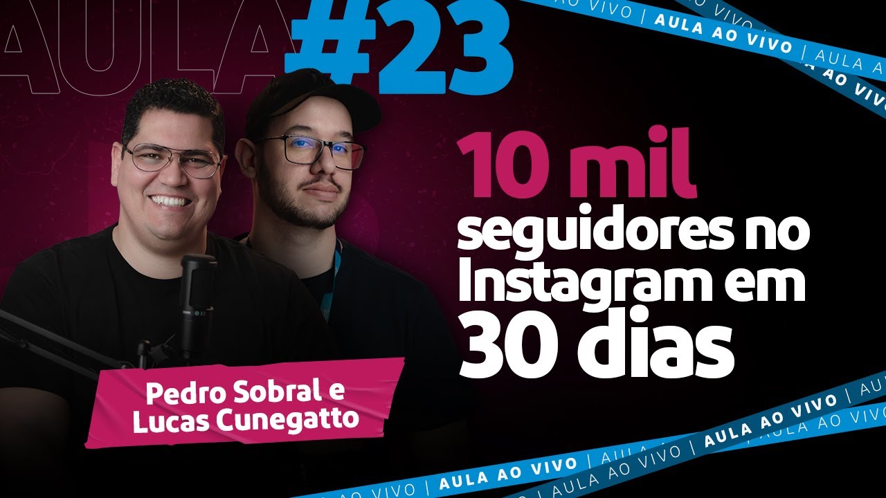 Aula #23 Como ganhar 10 mil seguidores no Instagram em 30 dias | Lucas Cunegatto e Pedro Sobral