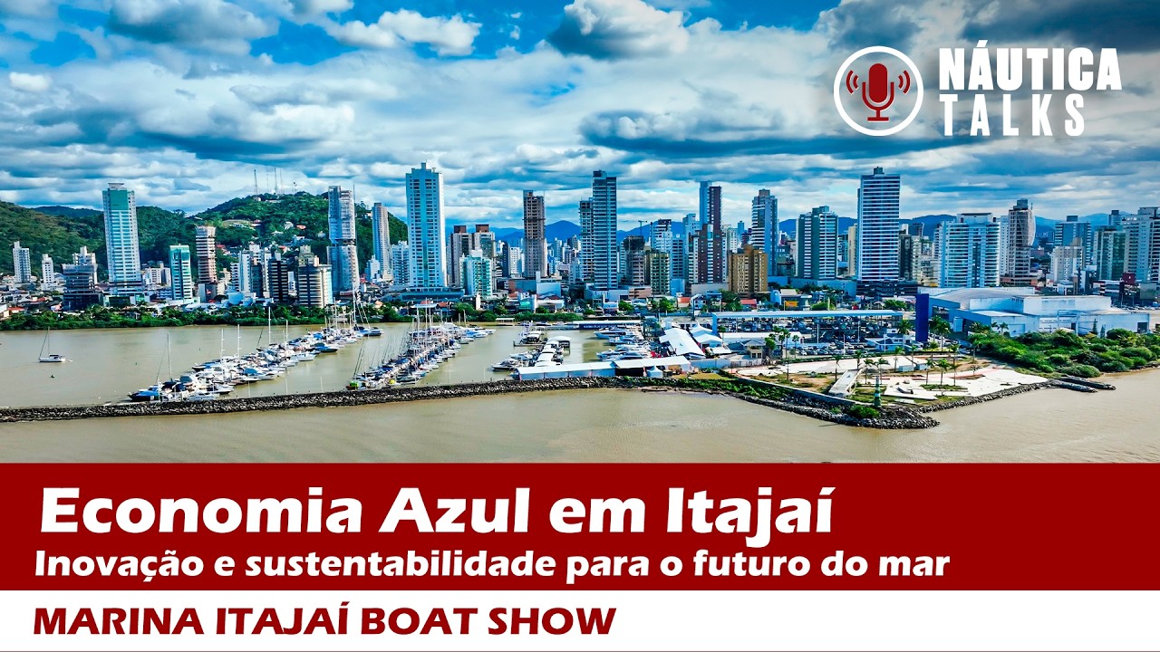 Economia Azul em Itajaí: inovação e sustentabilidade para o futuro do mar | NÁUTICA TALKS