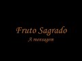 A mensagem Fruto Sagrado