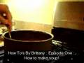 Howtos By Brittany : Episode One : How To Make Soup
