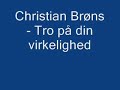 Christian Brøns - tro på din virkelighed Christian Brøns - tro på din virkelighed