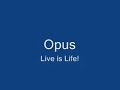 Opus - Live is Life!